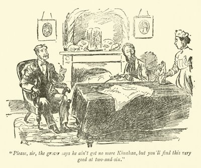 Bitte, Sir, der Lebensmittelhändler sagt, er hat kein Kinahan mehr, aber Sie werden das hier für sehr gut halten für zwei-und-sechs von Weedon Grossmith